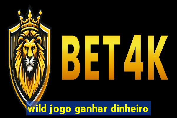 wild jogo ganhar dinheiro